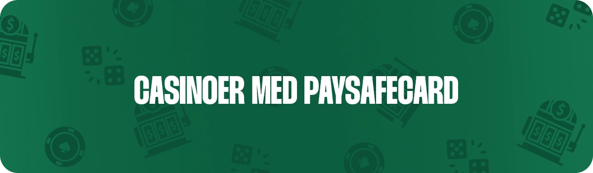 Her kan du se de bedste casinoer med PaySafeCard i Danmark
