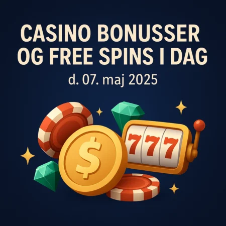 Casino bonusser og free spins i dag d. 07, maj 2025