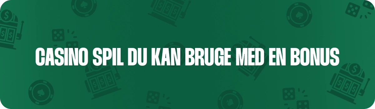 Blig klog på hvilke spil der er gældende med din bonus