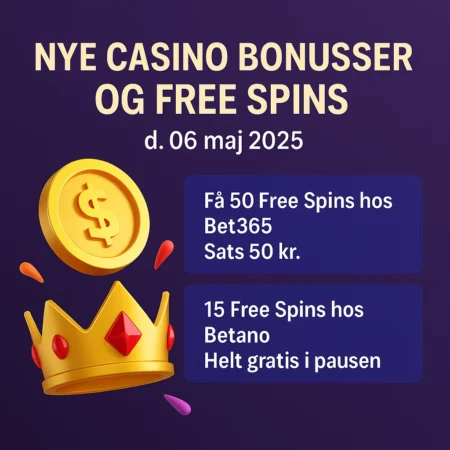 Nye casino bonusser og free spins d. 06 maj 2025