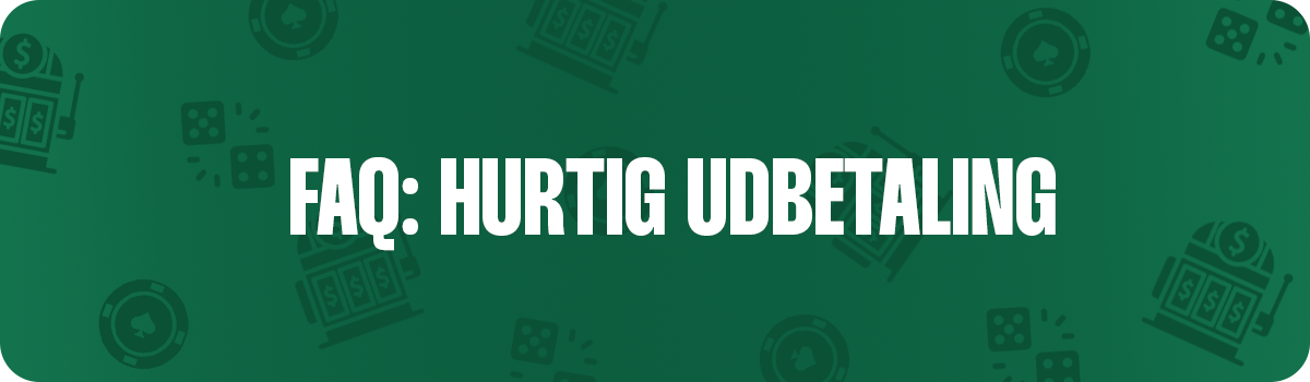 FAQ om hurtig udbetaling på danske casinoer
