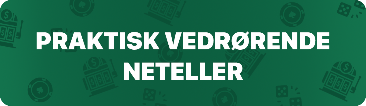 Praktiske oplysninger om casinoer med Neteller