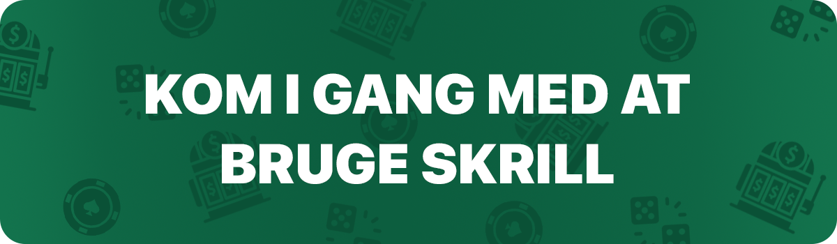 Sådan tilgår du et casino som tager i mod Skrill