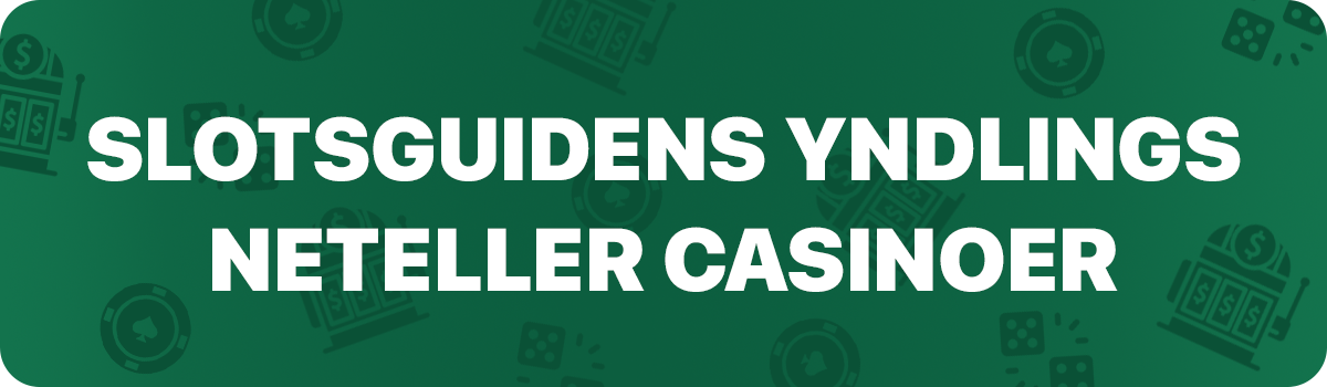 Slotsguidens fortrukne Neteller casinoer