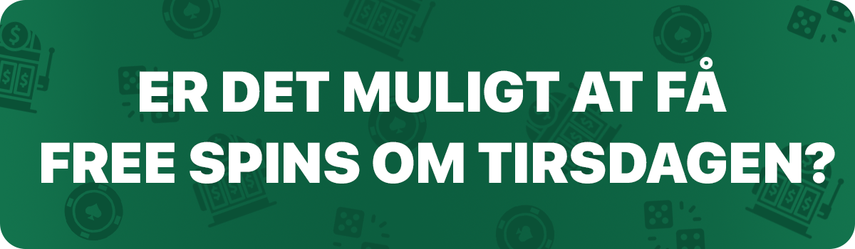 Tirsdags free spins i dag for nye og eksisterende kunder uden indbetaling