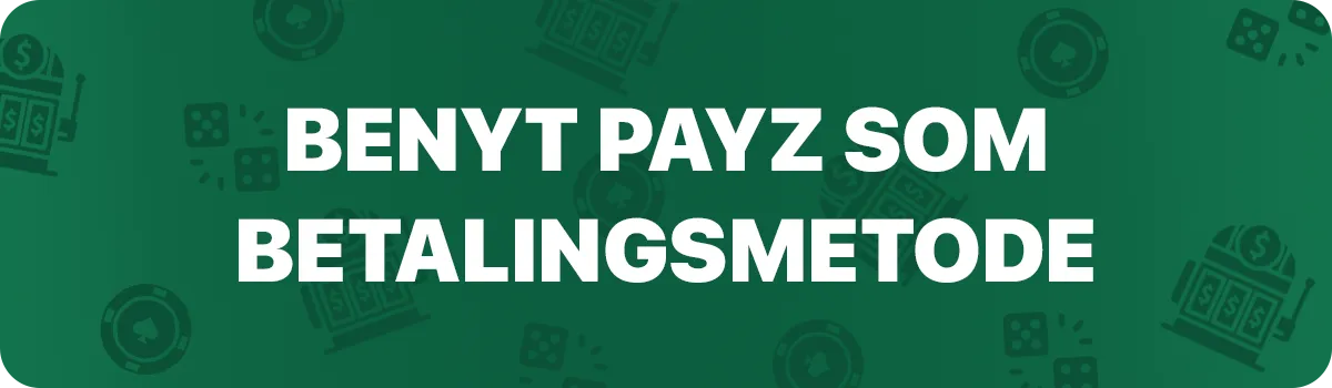 Benyt PayZs som betalingsmetode på casino