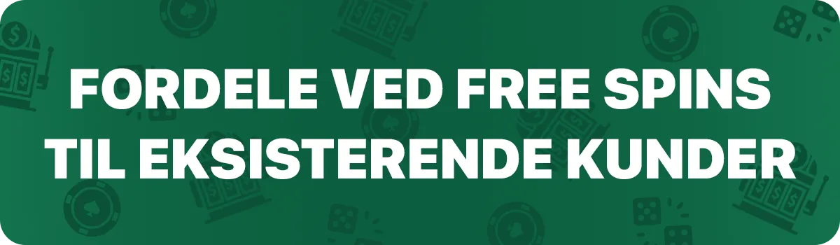 Fordele ved free spins til eksisterende kunder