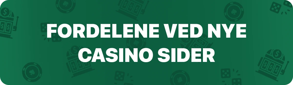 Fordele ved nye casino sider