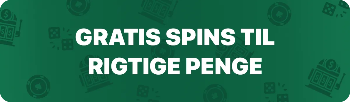 Gratis spins til rigtige penge