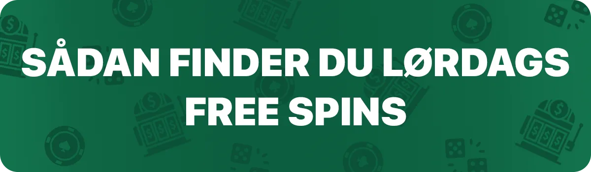 Sådan finder du lørdags free spins