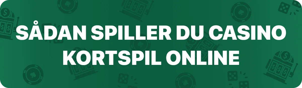 Sådan Spiller Du Casino Kortspil Online