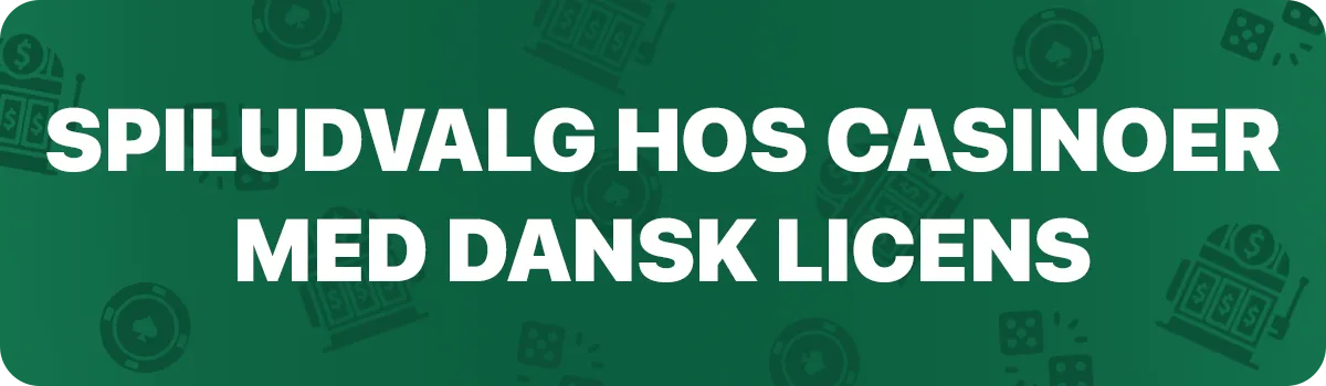 Spiludvalg hos danske licenserede casinoer